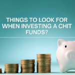 Things  to look for when investing in chit funds?